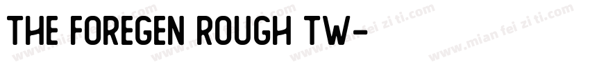The Foregen Rough Tw字体转换